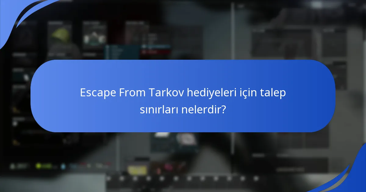 Escape From Tarkov hediyeleri için talep sınırları nelerdir?