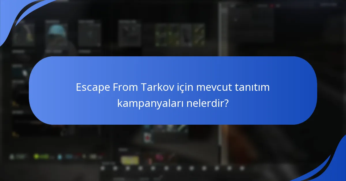 Escape From Tarkov için mevcut tanıtım kampanyaları nelerdir?