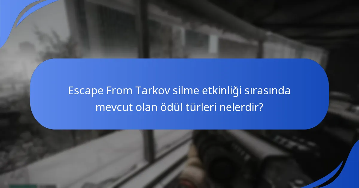 Escape From Tarkov silme etkinliğinin ana detayları nelerdir?