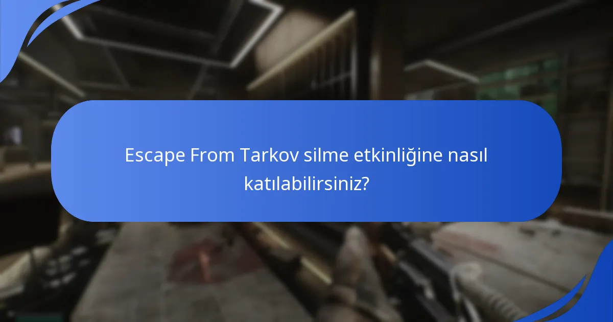 Oyuncular Escape From Tarkov silme etkinliği ödüllerini nasıl değerlendiriyor?