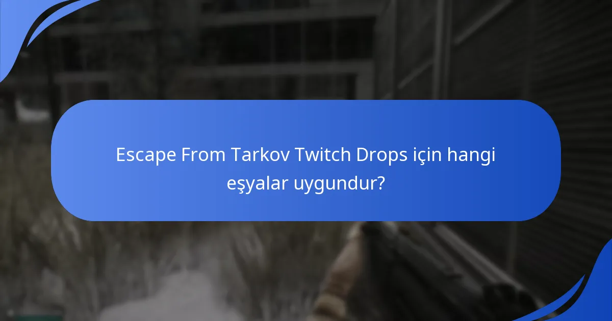 Escape From Tarkov Twitch Drops’taki eşyaların düşme oranları nedir?