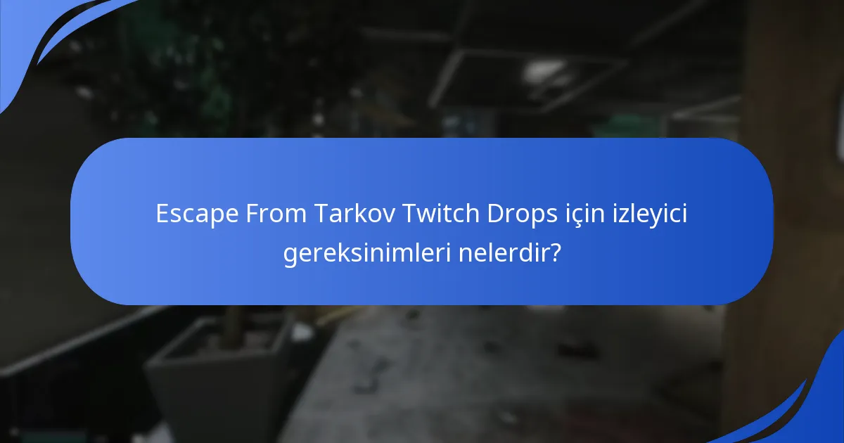 Escape From Tarkov Twitch Drops için izleyici gereksinimleri nelerdir?