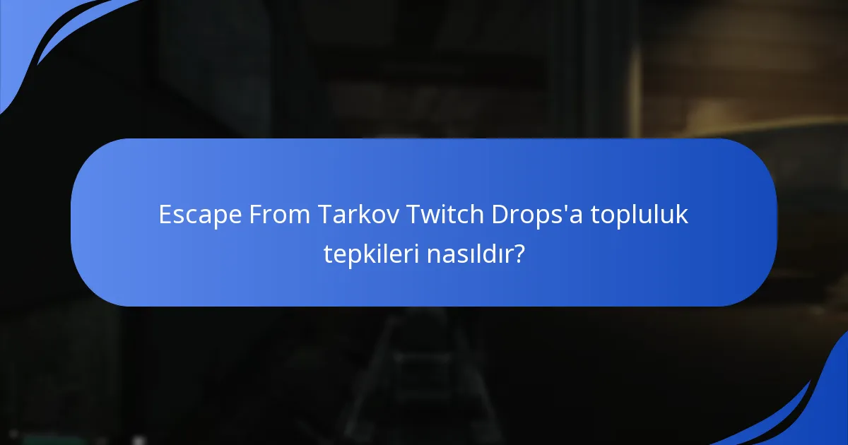 Escape From Tarkov Twitch Drops’a topluluk tepkileri nasıldır?