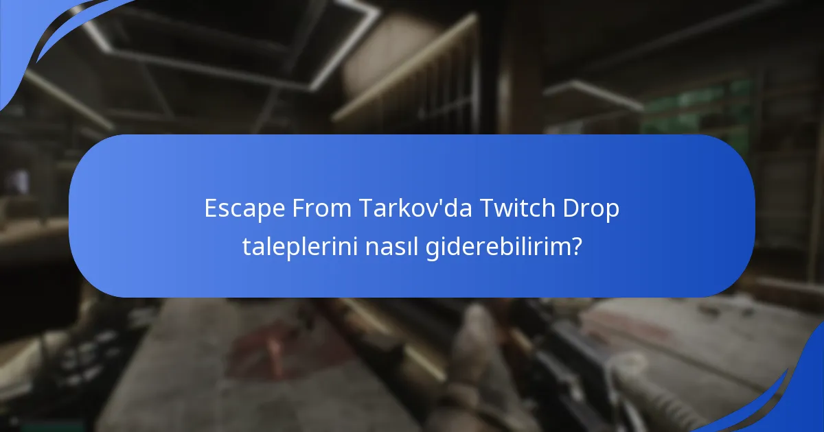 Escape From Tarkov’da Twitch Drop taleplerini nasıl giderebilirim?