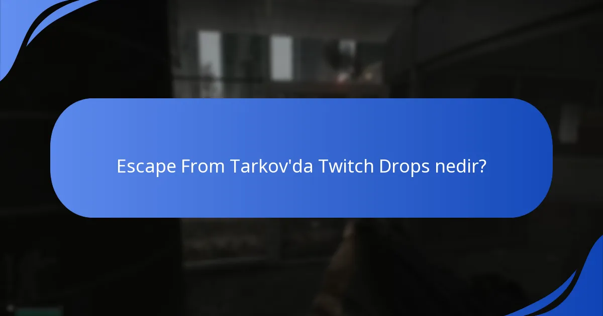 Escape From Tarkov Twitch Drops’tan hangi eğilimler ortaya çıkmıştır?