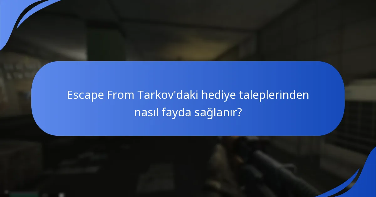 Escape From Tarkov’daki hediye taleplerinden nasıl fayda sağlanır?