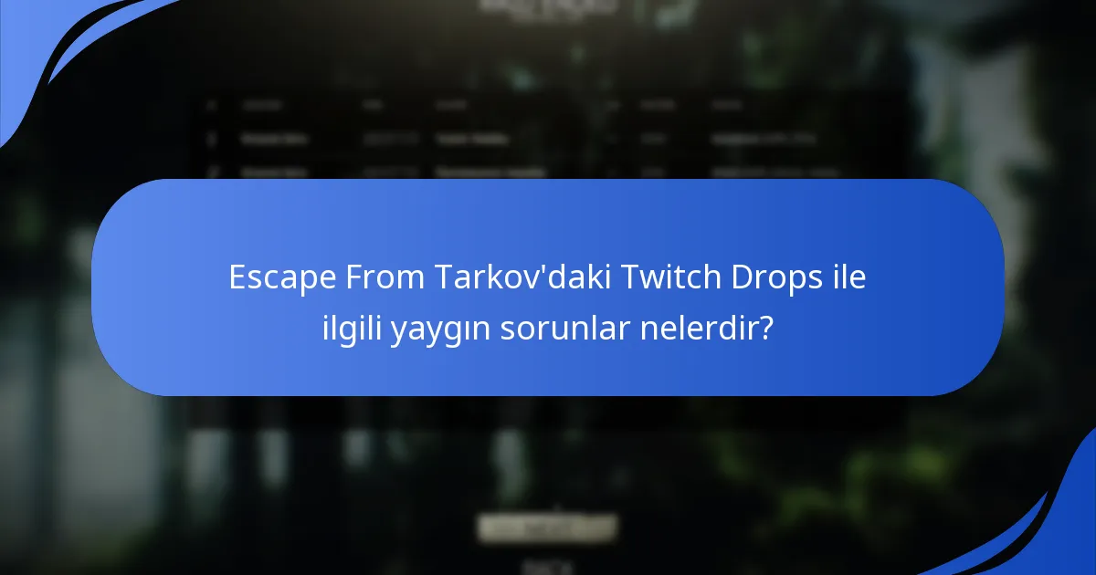 Escape From Tarkov’daki Twitch Drops ile ilgili yaygın sorunlar nelerdir?