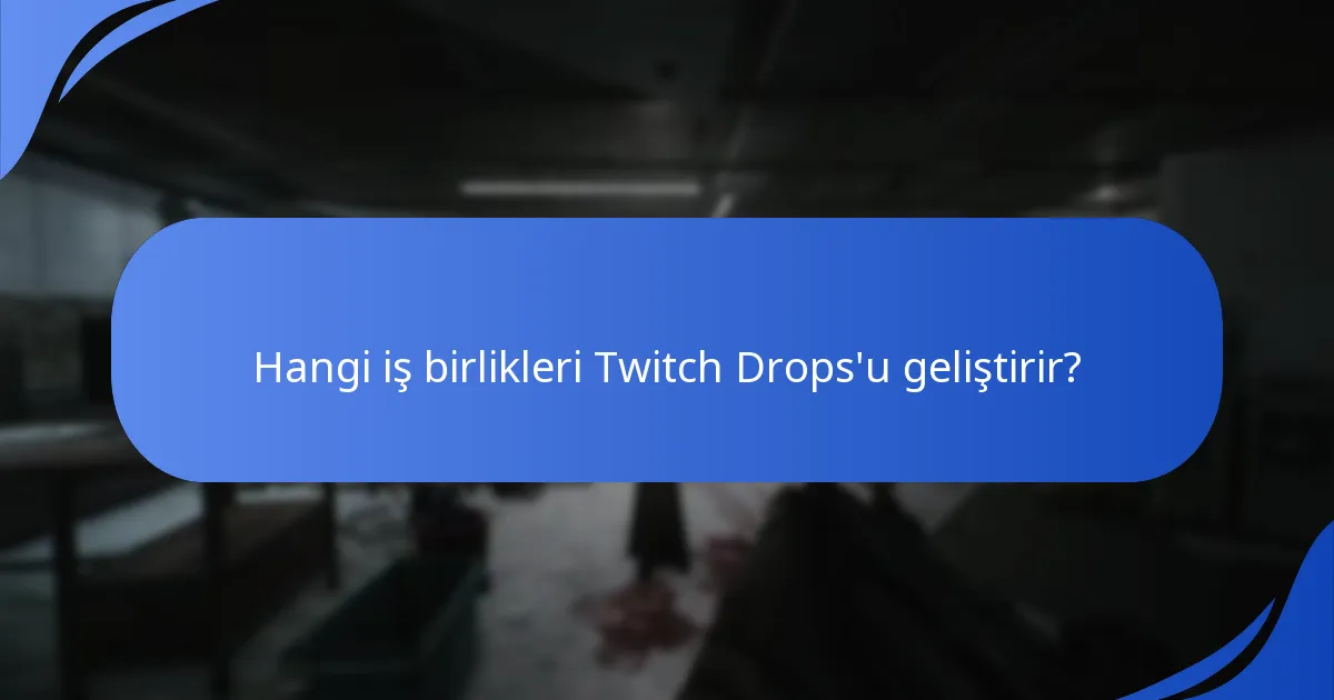 Hangi iş birlikleri Twitch Drops’u geliştirir?