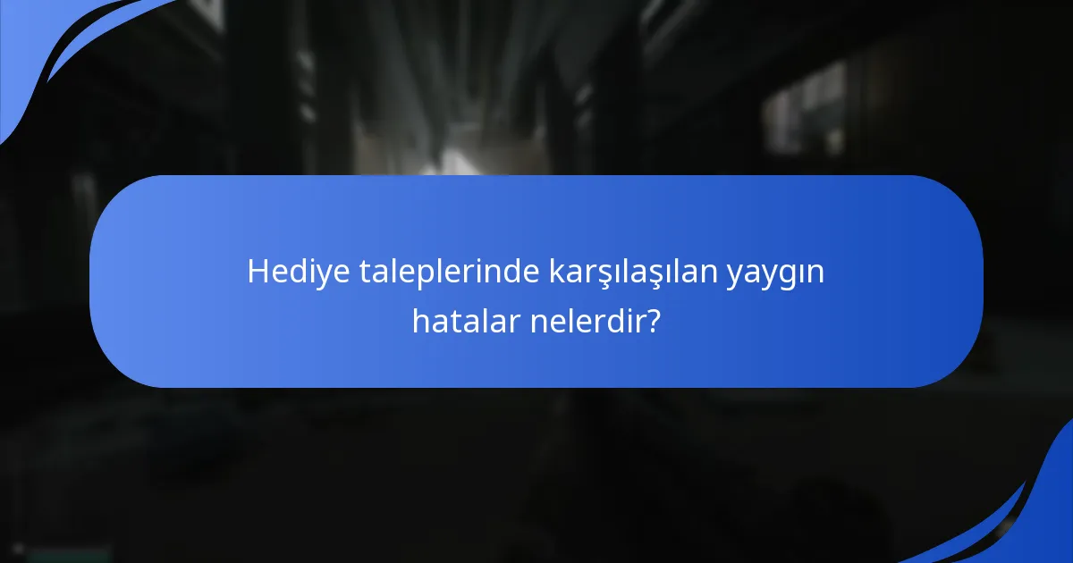 Kullanıcılar hediye talep sorunlarını nasıl giderebilir?