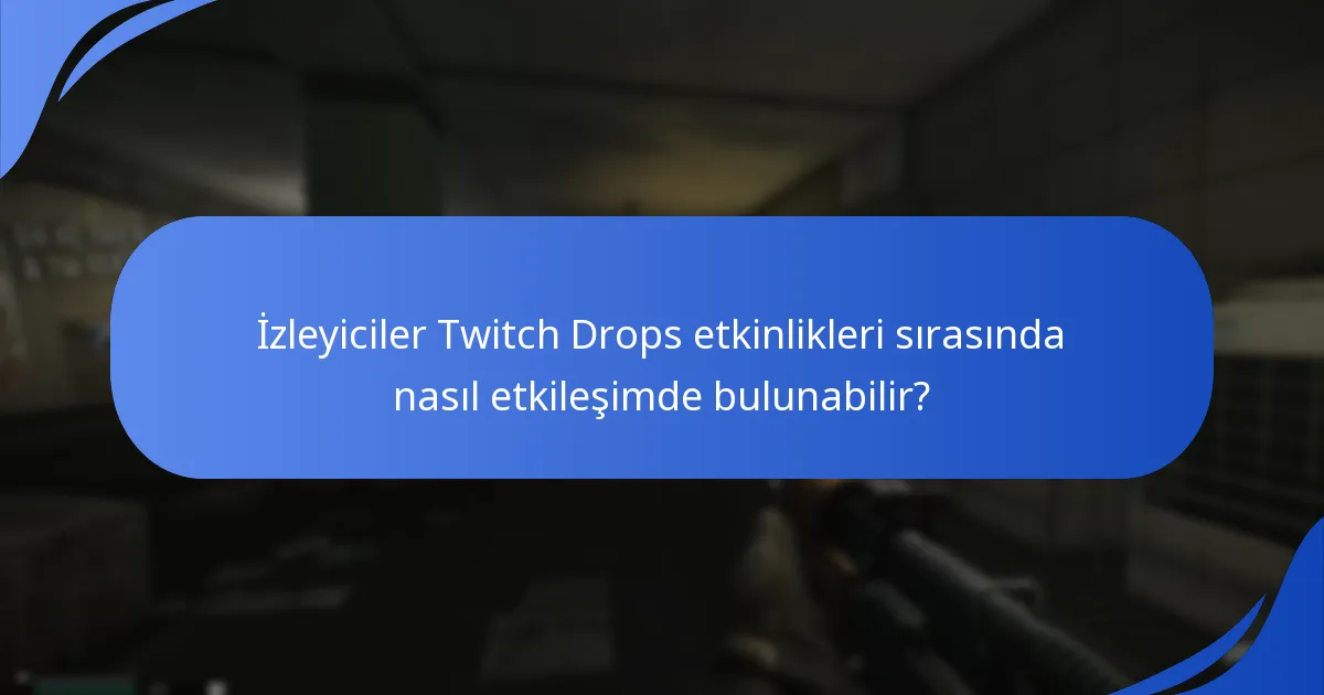 Twitch Drops için anahtar etkileşim metrikleri nelerdir?