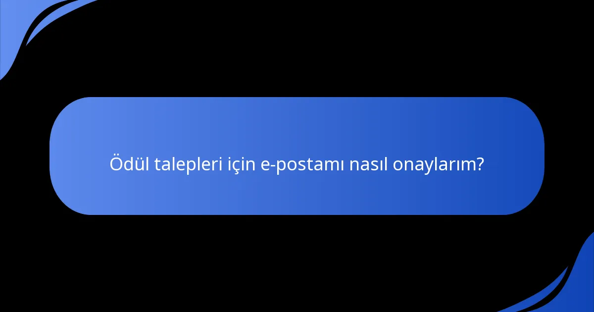 Ödül talepleri için e-postamı nasıl onaylarım?