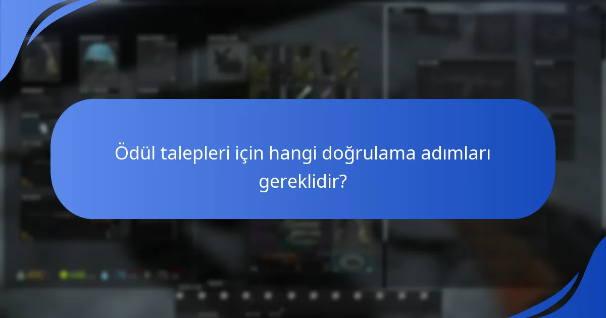 Ödül talepleri için hangi doğrulama adımları gereklidir?