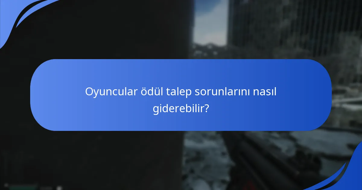 Oyuncular ödül talep sorunlarını nasıl giderebilir?