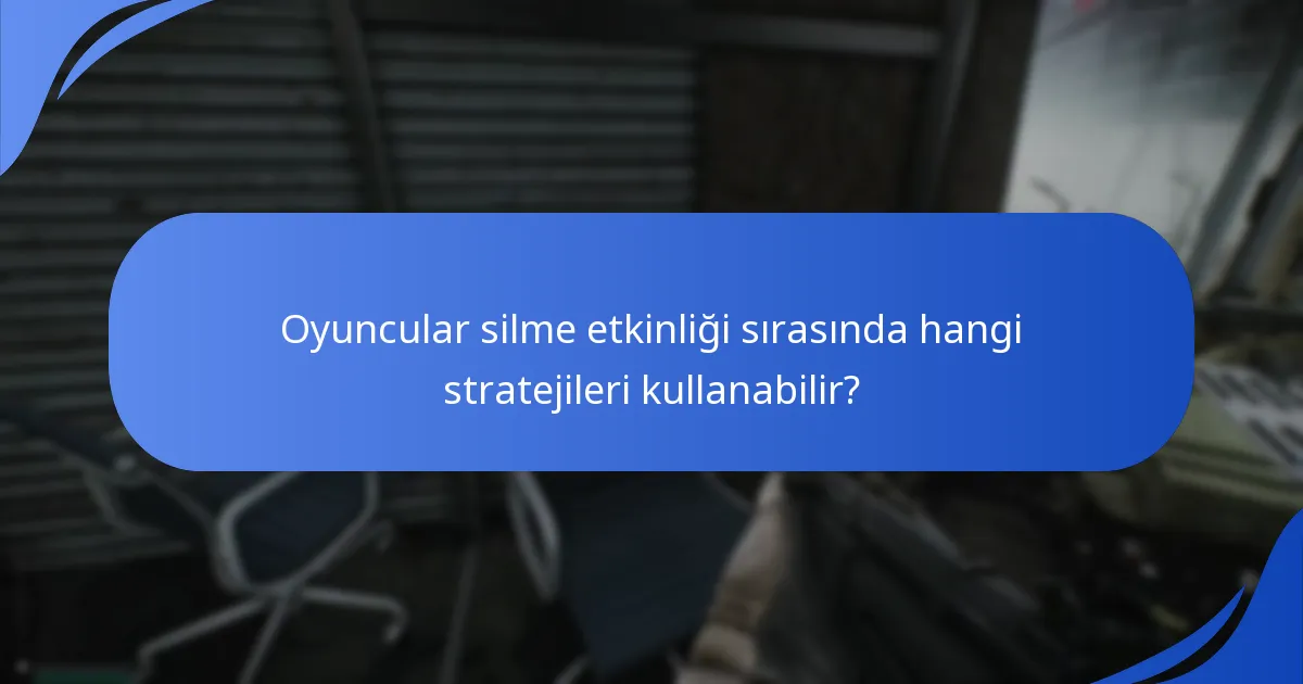 Silme etkinliği sırasında oyuncu katılımı nasıl ölçülür?