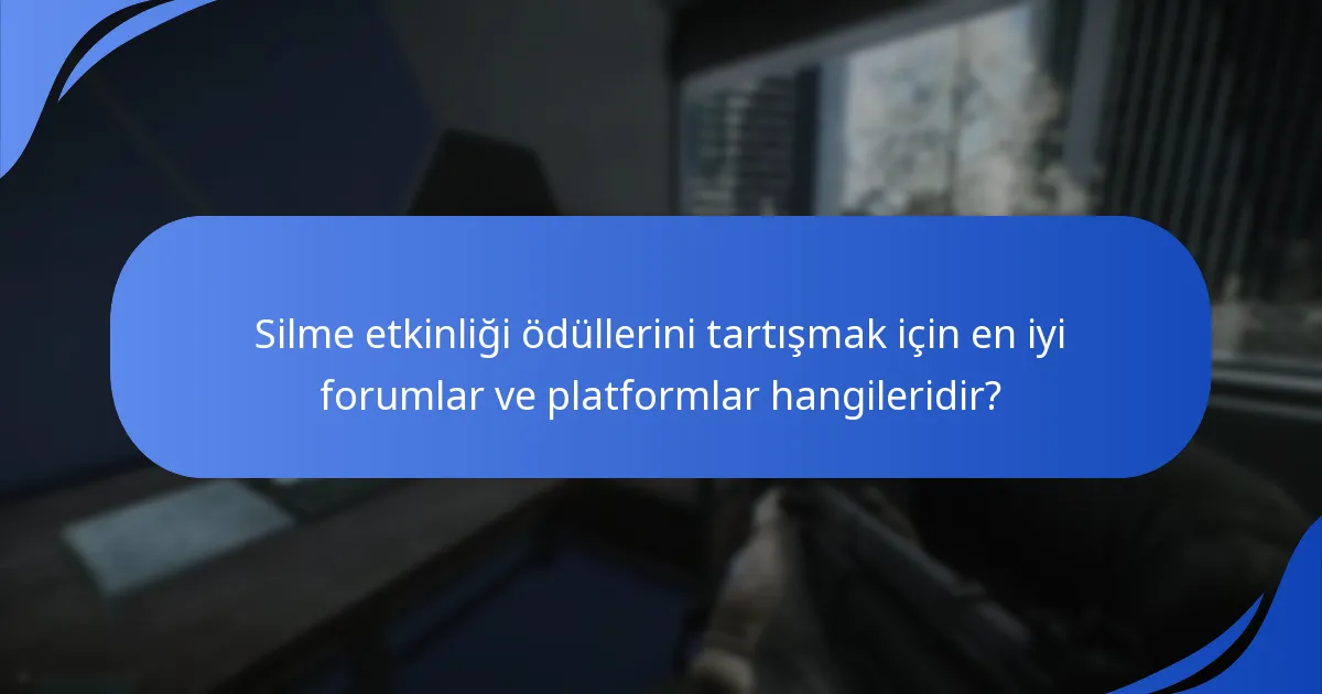 Silme etkinliği sırasında ödülleri maksimize etmek için hangi oyuncu ipuçları var?