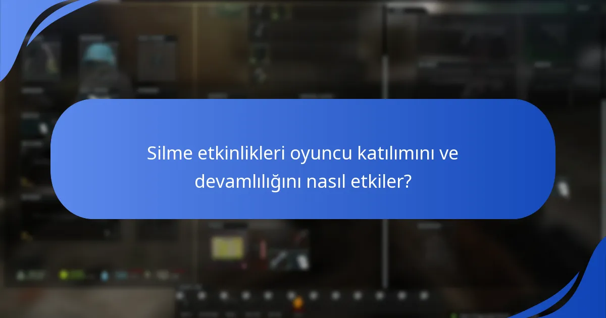 Silme etkinlikleri oyuncu katılımını ve devamlılığını nasıl etkiler?