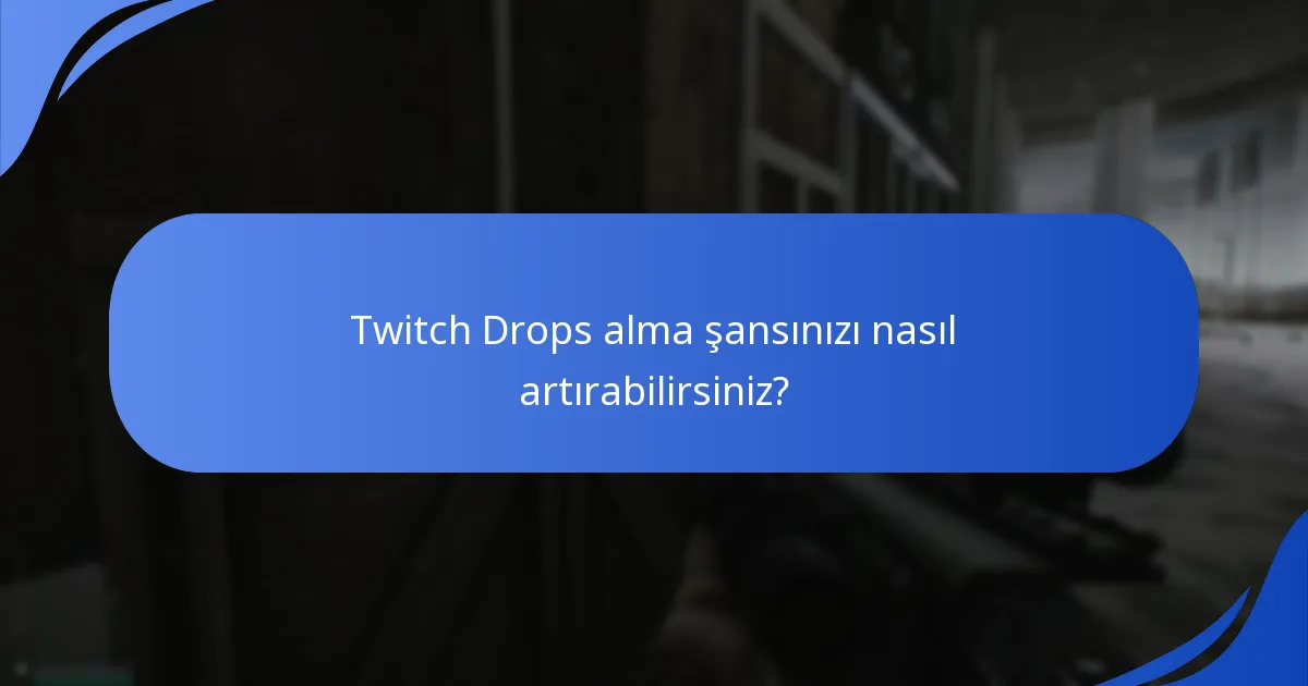 Escape From Tarkov Twitch Drops ile kullanıcı deneyimi nasıldır?