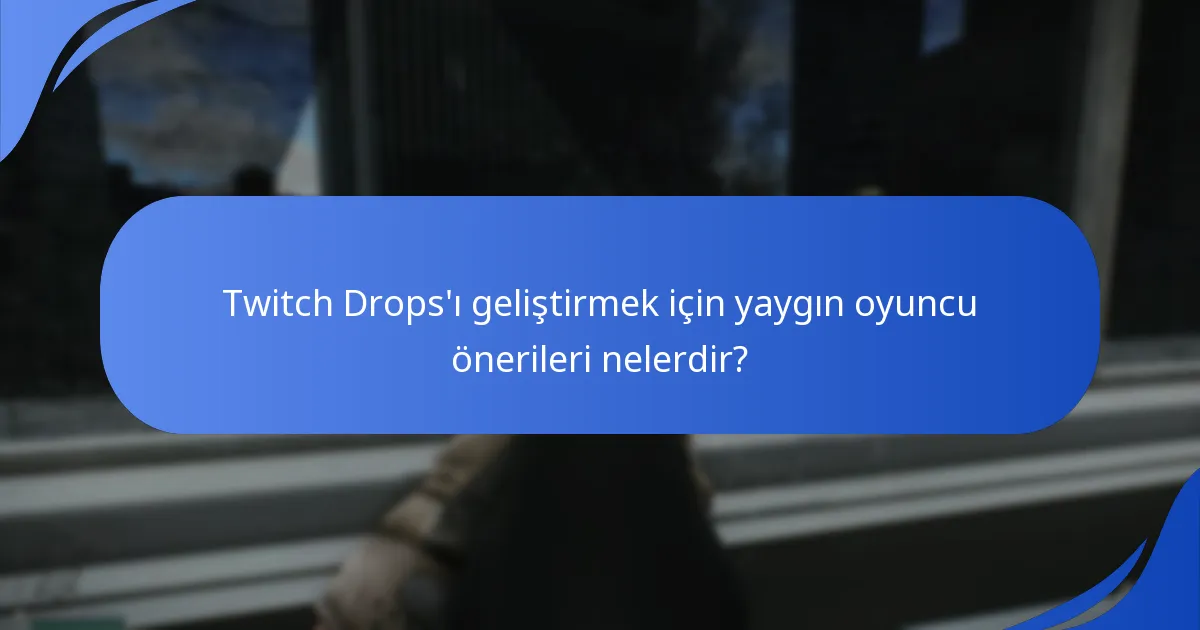 Twitch Drops’ı uygulamanın zorlukları nelerdir?